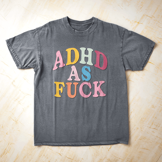 ADHD As Fuck Tee