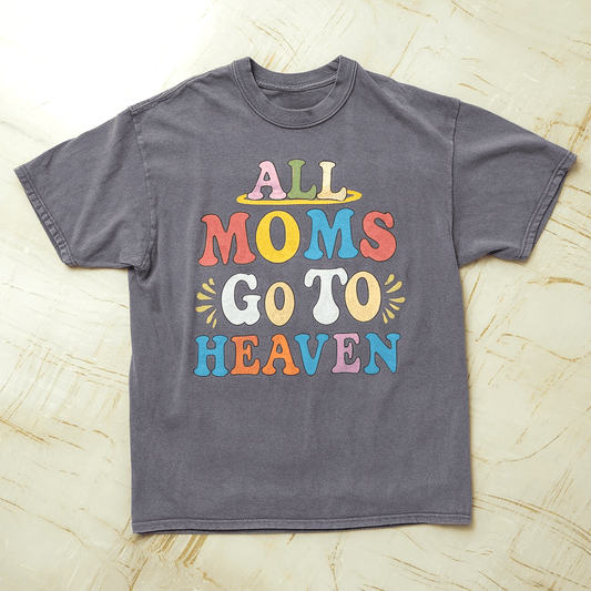 All Moms Go To Heaven Tee