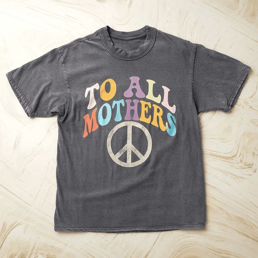 To All Mothers Tee